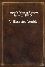 Harper`s Young People, June 1, 1880
An Illustrated Weekly