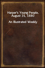 Harper`s Young People, August 31, 1880
An Illustrated Weekly