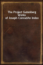 The Project Gutenberg Works of Joseph Conrad
An Index