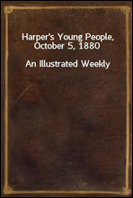 Harper`s Young People, October 5, 1880
An Illustrated Weekly