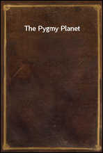 The Pygmy Planet