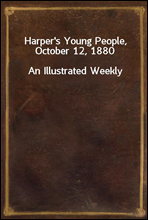 Harper's Young People, October 12, 1880
An Illustrated Weekly