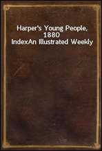 Harper's Young People, 1880 Index
An Illustrated Weekly