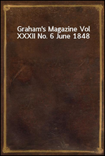 Graham's Magazine Vol XXXII No. 6 June 1848