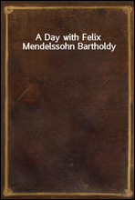 A Day with Felix Mendelssohn Bartholdy