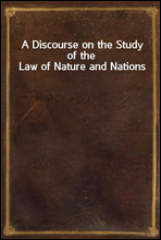 A Discourse on the Study of the Law of Nature and Nations