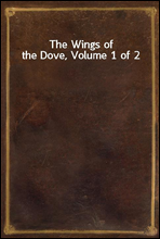 The Wings of the Dove, Volume 1 of 2