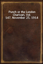 Punch or the London Charivari, Vol. 147, November 25, 1914