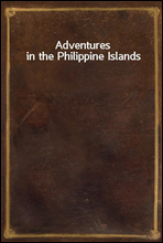 Adventures in the Philippine Islands