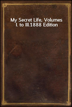 My Secret Life, Volumes I. to III.
1888 Edition