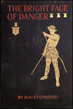 The Bright Face of Danger
Being an Account of Some Adventures of Henri de Launay, Son of the Sieur de la Tournoire