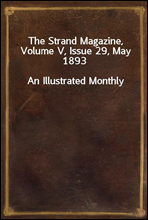 The Strand Magazine, Volume V, Issue 29, May 1893
An Illustrated Monthly