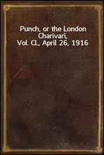 Punch, or the London Charivari, Vol. CL, April 26, 1916