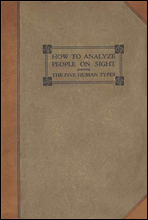 How to Analyze People on Sight
Through the Science of Human Analysis