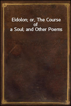 Eidolon; or, The Course of a Soul; and Other Poems