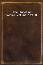 The Stones of Venice, Volume 2 (of 3),