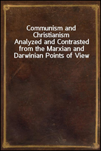 Communism and Christianism
Analyzed and Contrasted from the Marxian and Darwinian Points of View