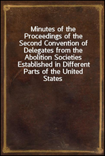 Minutes of the Proceedings of the Second Convention of Delegates from the Abolition Societies Established in Different Parts of the United States
Assembled at Philadelphia, on the seventh day of Janua