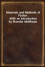 Materials and Methods of Fiction
With an Introduction by Brander Matthews