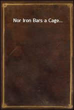 Nor Iron Bars a Cage....