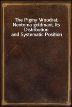 The Pigmy Woodrat, Neotoma goldmani, Its Distribution and Systematic Position