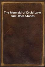 The Mermaid of Druid Lake, and Other Stories