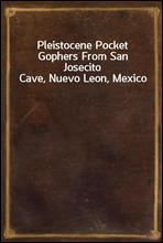 Pleistocene Pocket Gophers From San Josecito Cave, Nuevo Leon, Mexico