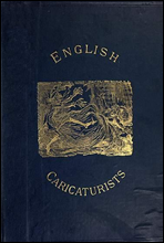 English Caricaturists and Graphic Humourists of the Nineteenth Century.
How they Illustrated and Interpreted their Times.