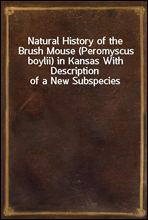 Natural History of the Brush Mouse (Peromyscus boylii) in Kansas With Description of a New Subspecies