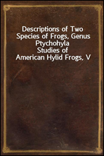 Descriptions of Two Species of Frogs, Genus Ptychohyla
Studies of American Hylid Frogs, V