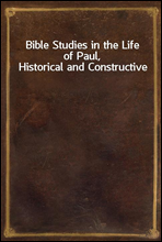 Bible Studies in the Life of Paul, Historical and Constructive