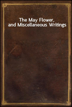 The May Flower, and Miscellaneous Writings