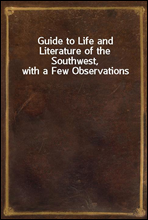 Guide to Life and Literature of the Southwest, with a Few Observations