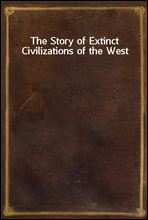 The Story of Extinct Civilizations of the West