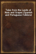 Tales from the Lands of Nuts and Grapes (Spanish and Portuguese Folklore)