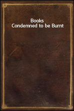 Books Condemned to be Burnt