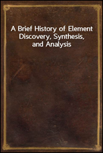 A Brief History of Element Discovery, Synthesis, and Analysis