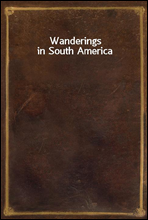 Wanderings in South America