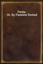 Portia; Or, By Passions Rocked