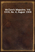 McClure`s Magazine, Vol. XXXI, No. 4, August 1908