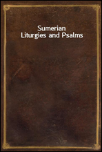 Sumerian Liturgies and Psalms