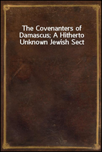 The Covenanters of Damascus; A Hitherto Unknown Jewish Sect