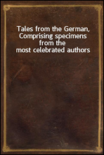 Tales from the German, Comprising specimens from the most celebrated authors