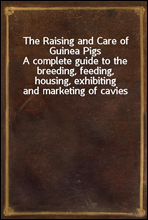 The Raising and Care of Guinea Pigs
A complete guide to the breeding, feeding, housing, exhibiting and marketing of cavies