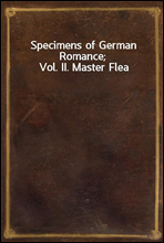 Specimens of German Romance; Vol. II. Master Flea