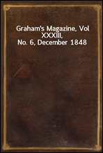 Graham`s Magazine, Vol XXXIII, No. 6, December 1848