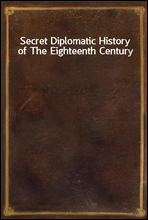 Secret Diplomatic History of The Eighteenth Century