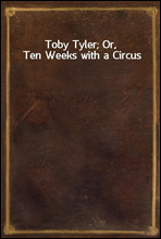 Toby Tyler; Or, Ten Weeks with a Circus