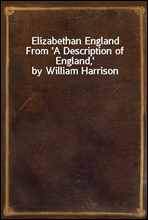 Elizabethan England
From 'A Description of England,' by William Harrison