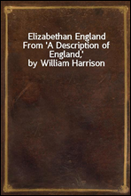 Elizabethan England
From `A Description of England,` by William Harrison